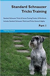 Standard Schnauzer Tricks Training Standard Schnauzer Tricks & Games Training Tracker & Workbook. Includes: Standard Schnauzer Multi-Level Tricks, Games & Agility. Part 1