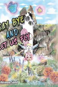 Say Bye and Let Us Fly