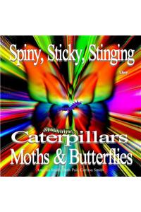 Spiny, Sticky, Stinging, Caterpillars, Moths & Butterflies