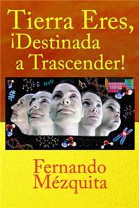 Tierra Eres, �destinada a Trascender!