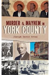 Murder & Mayhem in York County