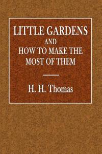 Little Gardens: And How to Make the Most of Them