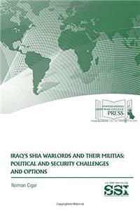 Iraq's Shia Warlords and Their Militias: Political and Security Challenges and Options