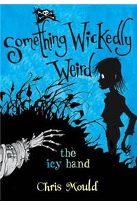 The Icy Hand: Something Wickedly Weird, Vol. 2