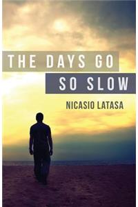 The Days Go So Slow
