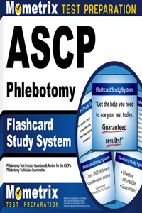 Ascp Phlebotomy Exam Flashcard Study System: Phlebotomy Test Practice Questions & Review for the Ascp's Phlebotomy Technician Examination