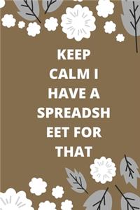 Keep Calm I Have A Spreadsheet For That