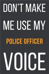 Don't Make Me Use My Police Officer Voice