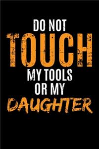 Do Not Touch My Tools or My Daughter