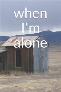 when I'm alone