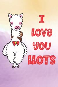 I Love You Llots: Practice Gratitude and Daily Reflection to Reduce Stress, Improve Mental Health, and Find Peace in the Everyday - Valentine Gift For Llama Lovers