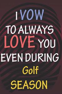 I VOW TO ALWAYS LOVE YOU EVEN DURING Golf SEASON