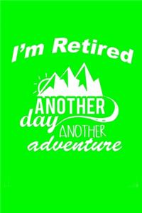 I'm Retired Another Day Another Adventure