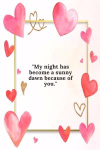 My night has become a sunny dawn because of you