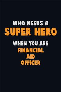 Who Need A SUPER HERO, When You Are Financial aid officer