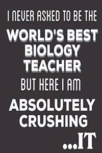 I Never Asked To Be The World's Best Biology Teacher But Here I am Absolutely Crushing It