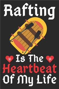 Rafting Is The Heartbeat Of My Life