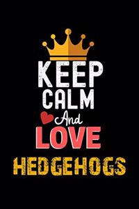 Keep Calm And Love hedgehogs Notebook - hedgehogs Funny Gift