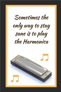 Sometimes The Only Way To Stay Sane Is To Play The Harmonica