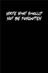 Write what should not be forgotten