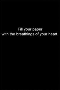 Fill your paper with the breathings of your heart.