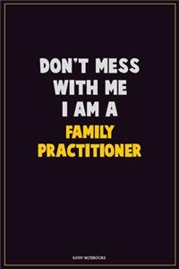 Don't Mess With Me, I Am A Family Practitioner