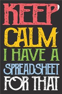 Keep Calm I've Got A Spreadsheet For That