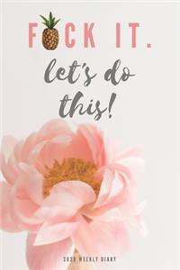 2020 Weekly Diary; Fuck It. Let's Do This!
