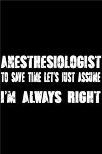 Anesthesiologist - To Save Time Let's Just Assume I'm Always Right