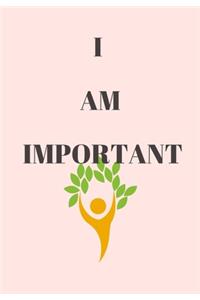 I Am Important: Front Cover Quotation Journal for Girls & Women Who Want to Be Inspired Every Day, to Note Down All Your Thoughts and Ideas That You Want to Remembe