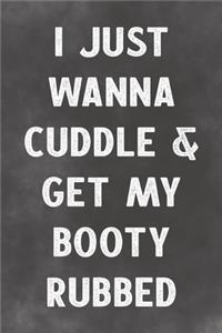 I Just Wanna Cuddle & Get My Booty Rubbed