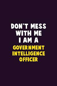 Don't Mess With Me, I Am A Government Intelligence Officer