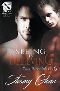 Seeing Is Believing [True Blood Mate 6] (Siren Publishing: The Stormy Glenn Manlove Collection)