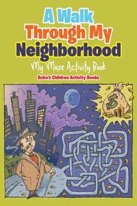 A Walk Through My Neighborhood - My Maze Activity Book