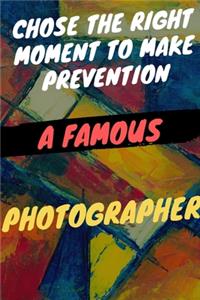 photographer: Chose the right moment to make prevention a famous photographer: cameraman, portress inspirational quote photograph ;6 x 9 Blank Empty Unlined 120 N