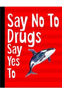 Say No To Drugs Say Yes To