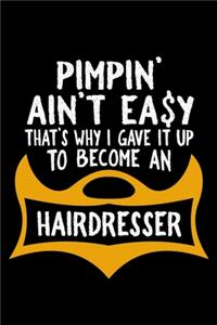 Pimpin' ain't easy that's why i gave it up to become a hairdresser