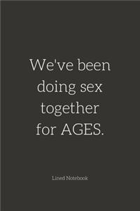We've been doing sex together for AGES.