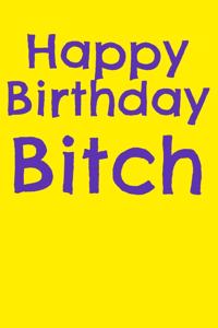 Happy Birthday Bitch