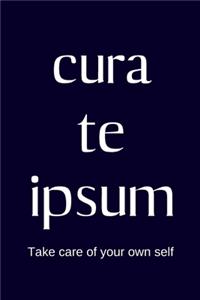 cura te ipsum - Take care of your own self