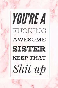 You're A Fucking Awesome Sister, Keep That Shit Up