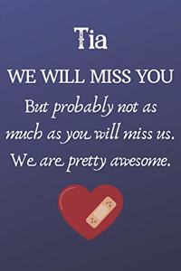 Tia We Will Miss You But Probably Not as Much As You Will Miss us. We Are Pretty Awesome.
