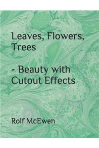 Leaves, Flowers, Trees - Beauty with Cutout Effects