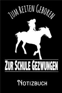 Zum Reiten geboren zur Schule gezwungen - Notizbuch