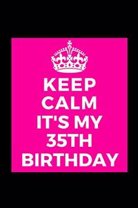 I Can't Keep Calm It's My 35th Birthday