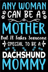 Any woman can be a mother Be a Dachshund mommy