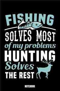 Fishing Solves Most Of My Problems Hunting Solves The Rest Notebook
