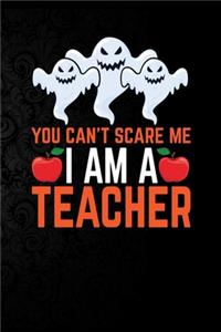 You Can't Scare Me I'm a Teacher