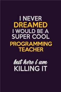 I Never Dreamed I Would Be A Super cool programming teacher But Here I Am Killing It
