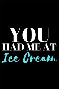 You Had Me At Ice Cream - Ice Cream Lover Journal